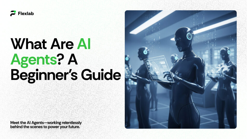 What Are AI Agents? A Beginner’s Guide to How They Work